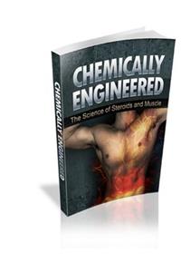 Chemically Engineered The Science of Steroids & Muscle