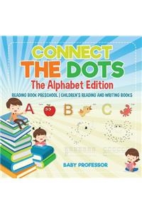 Connect the Dots - The Alphabet Edition - Reading Book Preschool Children's Reading and Writing Books