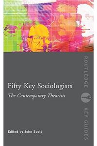 Fifty Key Sociologists: The Contemporary Theorists