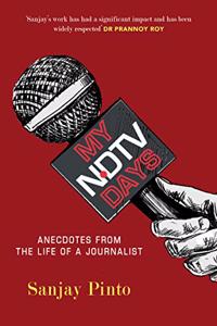 My NDTV Days: Anecdotes from the Life of a Journalist