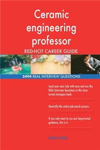 Ceramic engineering professor RED-HOT Career; 2494 REAL Interview Questions