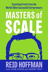 Masters of Scale: Surprising truths from the world?s most successful entrepreneurs