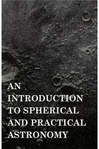 An Introduction to Spherical and Practical Astronomy