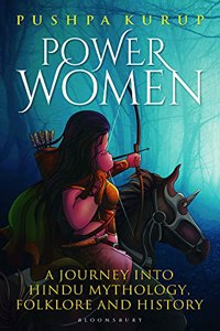 Power Women: A Journey into Hindu Mythology, Folklore and History