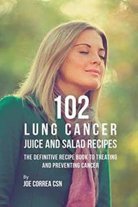 102 Lung Cancer Juice and Salad Recipes