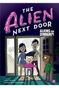 The Alien Next Door 2: Aliens for Dinner?!