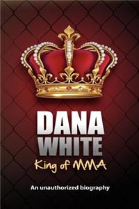 Dana White, King of MMA