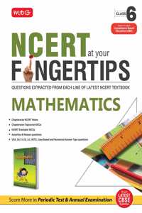 MTG NCERT at your Fingertips Mathematics Class 6 - Chapterwise NCERT Notes,Â  Chapterwise Topicwise MCQs, NCERT Exemplar MCQs, Assertion & Reason, Case Based and Numerical Answer Type Questions