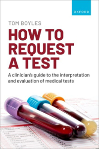 How to Request a Test: A Clinician's Guide to the Interpretation and Evaluation of Medical Tests