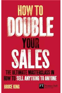 How to Double Your Sales