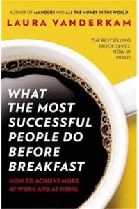 What the Most Successful People Do Before Breakfast