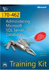 Training Kit (Exam 70-462): Administering Microsoft Sql Server 2012 Databases