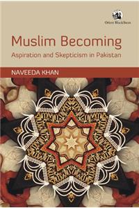 Muslim Becoming: Aspiration and Skepticism in Pakistan