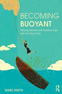 Becoming Buoyant: Helping Teachers and Students Cope with the Day to Day