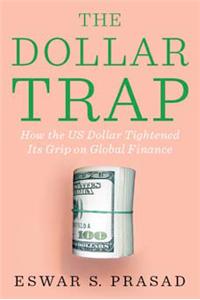 The Dollar Trap: How The U.S. Dollar Tightened Its Grip On Global Finance