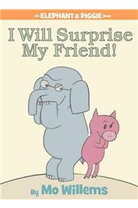 I Will Surprise My Friend! (an Elephant and Piggie Book)