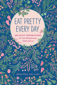 Eat Pretty Everyday: 365 Daily Inspirations for Nourishing Beauty, Inside and Out (Nutrition Books, Health Journal, Books about Food, Daily Inspiration, Beauty Cookbooks)