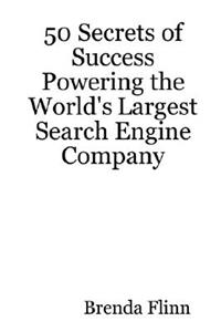 50 Secrets of Success Powering the World's Largest Search Engine Company