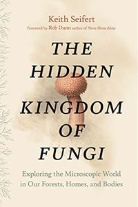 The Hidden Kingdom of Fungi