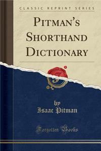 Pitman's Shorthand Dictionary (Classic Reprint)