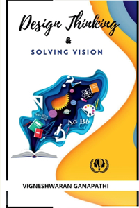 Design Thinking And Solving Vision: A book on finding and solving problems