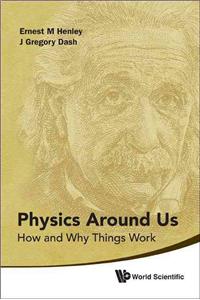 Physics Around Us: How and Why Things Work