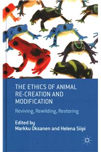 Ethics of Animal Re-Creation and Modification