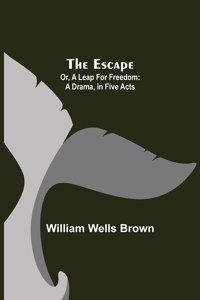 The Escape; Or, A Leap For Freedom