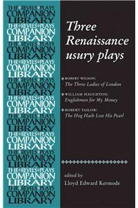 Three Renaissance Usury Plays