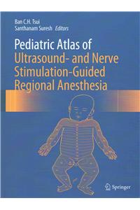 Pediatric Atlas of Ultrasound- And Nerve Stimulation-Guided Regional Anesthesia