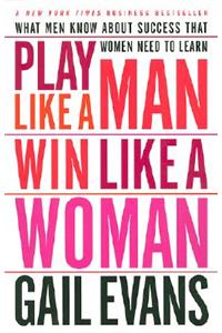 Play Like a Man, Win Like a Woman