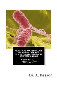 Practical Bacteriology, Microbiology and Serum Therapy (Medical and Veterinary)