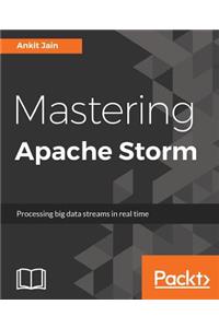 Mastering Apache Storm