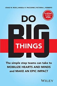 Do Big Things: The Simple Steps Teams Can Take to Mobilize Hearts and Minds, and Make an Epic Impact