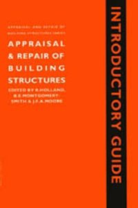 APPRAISAL AND REPAIR OF BUILDING STRUCTURES, INTRODUCTORY GUIDE (APPRAISAL AND REPAIR OF BUILDING STRUCTURES SERIES)