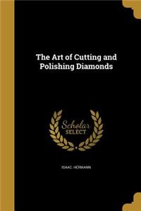 The Art of Cutting and Polishing Diamonds