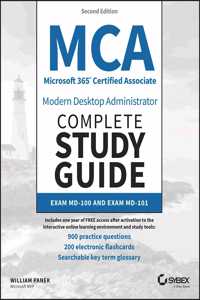 MCA Microsoft 365 Certified Associate Modern Deskt op Administrator Complete Study Guide with 900 Pra ctice Questions: Exam MD-100 and Exam MD-101 2e