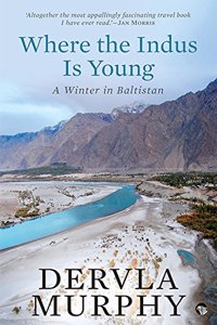 Where the Indus is Young: A Winter in Baltistan