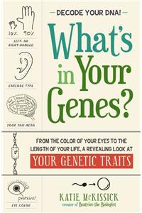 What's in Your Genes?: From the Color of Your Eyes to the Length of Your Life, a Revealing Look at Your Genetic Traits