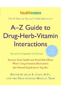 A-Z Guide to Drug-Herb-Vitamin Interactions Revised and Expanded 2nd Edition