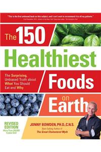 The 150 Healthiest Foods on Earth, Revised Edition