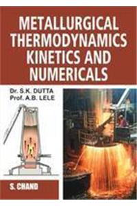 Metallurgical Thermodynamics Kinetics and Numericals