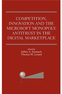 Competition, Innovation and the Microsoft Monopoly: Antitrust in the Digital Marketplace