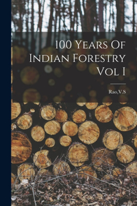 100 Years Of Indian Forestry Vol I