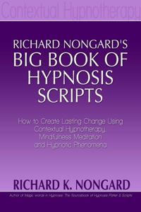 Richard NongardÕs Big Book of Hypnosis Scripts