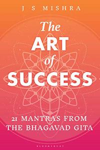 The Art of Success: 21 Mantras from the Bhagavad Gita