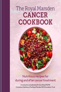 Royal Marsden Cancer Cookbook: Nutritious recipes for during and after cancer treatment, to share with friends and family