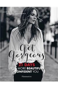 Get Gorgeous: Twenty-One Days to a More Beautiful, Confident You