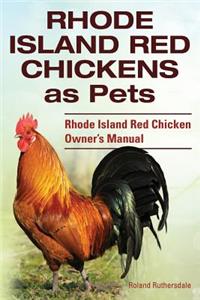 Rhode Island Red Chickens as Pets. Rhode Island Red Chicken Owner's Manual