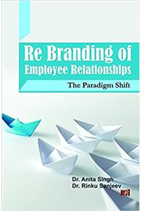 Re Branding of Employee Relationships: The Paradigm Shift